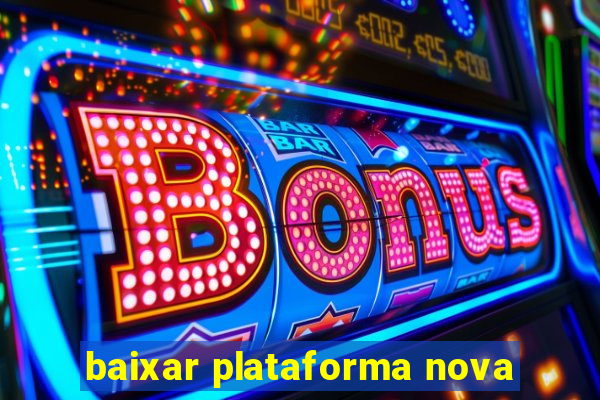 baixar plataforma nova